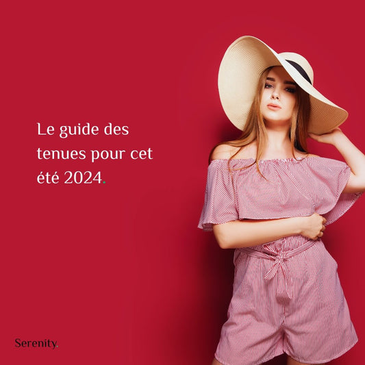 Le guide des tenues pour cet été 2024 ! 